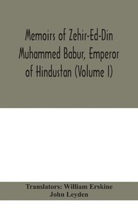 bokomslag Memoirs of Zehir-Ed-Din Muhammed Babur, emperor of Hindustan (Volume I)