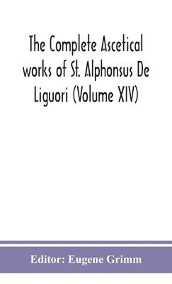 bokomslag The complete ascetical works of St. Alphonsus De Liguori (Volume XIV)