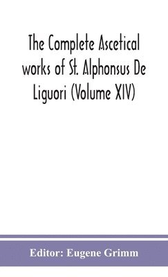 complete ascetical works of St. Alphonsus De Liguori (Volume XIV)