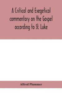 bokomslag A critical and exegetical commentary on the Gospel according to St. Luke