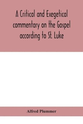 critical and exegetical commentary on the Gospel according to St. Luke