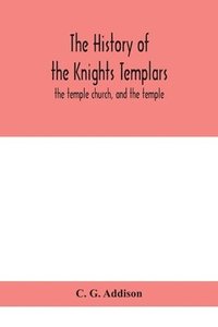 bokomslag The history of the Knights Templars