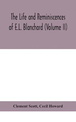 The life and reminiscences of E.L. Blanchard (Volume II) 1