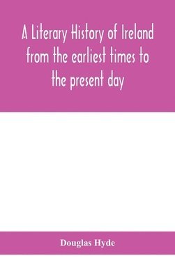 A literary history of Ireland from the earliest times to the present day 1
