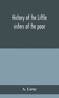 bokomslag History of the Little sisters of the poor