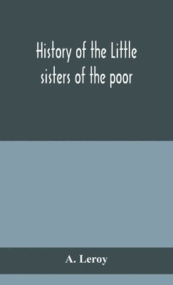 bokomslag History of the Little sisters of the poor