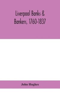 bokomslag Liverpool banks & bankers, 1760-1837, a history of the circumstances which gave rise to the industry, and of the men who founded and developed it