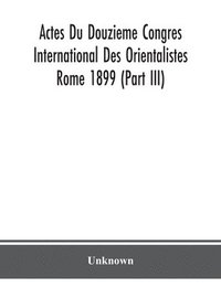 bokomslag Actes Du Douzieme Congres International Des Orientalistes; Rome 1899 (Part III)