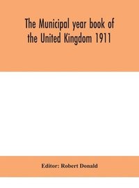 bokomslag The Municipal year book of the United Kingdom 1911