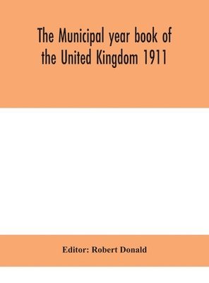 bokomslag Municipal year book of the United Kingdom 1911