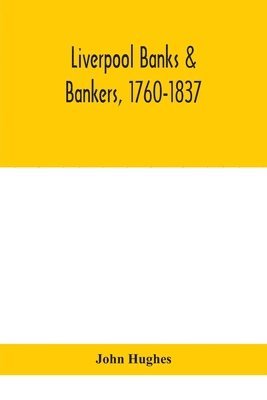 Liverpool banks & bankers, 1760-1837, a history of the circumstances which gave rise to the industry, and of the men who founded and developed it 1