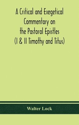 bokomslag A critical and exegetical commentary on the Pastoral epistles (I & II Timothy and Titus)