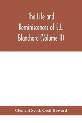 The life and reminiscences of E.L. Blanchard (Volume II) 1