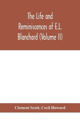 Clement Scott, Cecil Howard - life and reminiscences of E.L. Blanchard (Volume II), Häftad