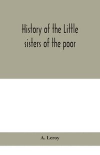 bokomslag History of the Little sisters of the poor