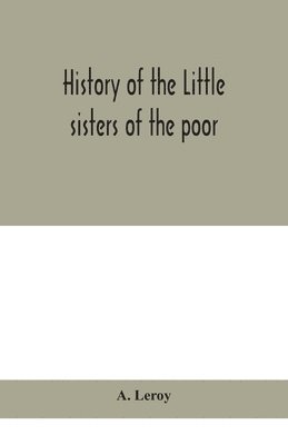 A Leroy - History Of The Little Sisters Of The Poor, Häftad