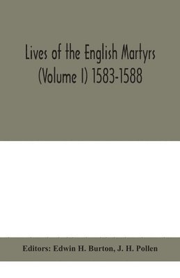 Lives of the English martyrs (Volume I) 1583-1588 1