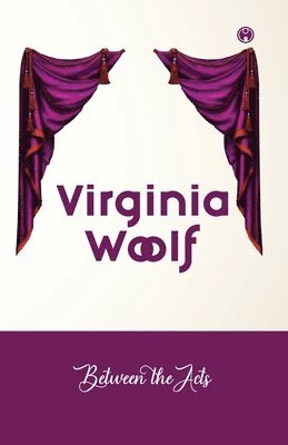 Virginia Woolf, Georgina Sutton - Between the Acts, Häftad