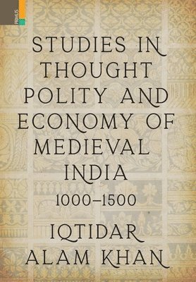 Studies in Thought, Polity and Economy of Medieval India 1000-1500 1