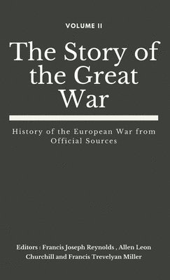 Francis Joseph Reynolds, Francis Joseph Reynolds, Allen Leon Churchill, Francis Trevelyan Miller - Story of the Great War, Volume II (of VIII), Inbunden