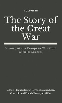 Francis Joseph Reynolds, Allen Leon Churchill, Francis Trevelyan Miller - Story of the Great War, Volume III (of VIII), Inbunden