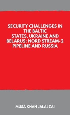 Security Challenges in the Baltic States, Ukraine and Belarus: Nord Stream-2 Pipeline and Russia 1