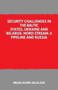bokomslag Security Challenges in the Baltic States, Ukraine and Belarus: Nord Stream-2 Pipeline and Russia
