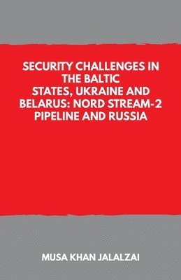 Security Challenges in the Baltic States, Ukraine and Belarus: Nord Stream-2 Pipeline and Russia 1