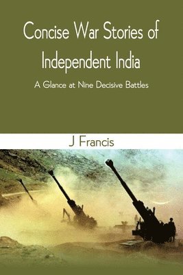Concise War Stories of Independent India