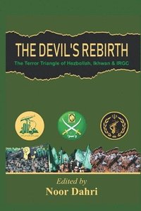 bokomslag The Devils Rebirth : The Terror Triangle of Ikhwan, IRGC and Hezbollah