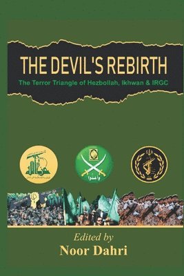 Devils Rebirth : The Terror Triangle of Ikhwan, IRGC and Hezbollah