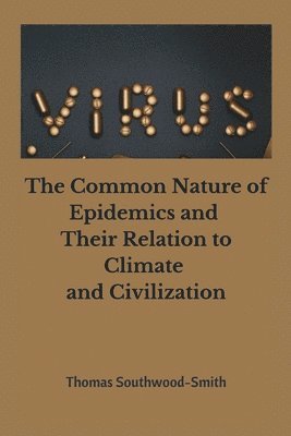 bokomslag The Common Nature of Epidemics and Their Relation to Climate and Civilization