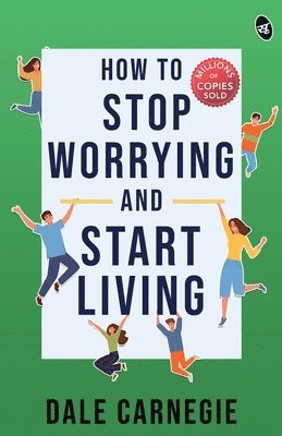 Dale Carnegie - How to Stop Worrying and Start Living, Häftad