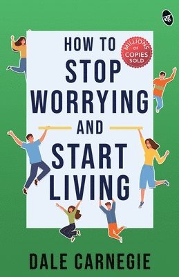 How to Stop Worrying and Start Living 1