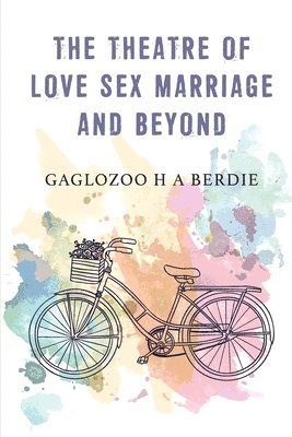 bokomslag Theatre Of Love Sex Marriage And Beyond