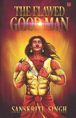 Sanskriti Singh - The Flawed Good Man, Häftad