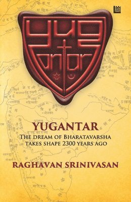 Raghavan Srinivasan - Yugantar: The Dream of Bharatavarsha Takes Shape 2300 Years Ago, Häftad