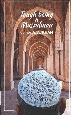 A. a. Khan - Tough being a Mussulman, Häftad