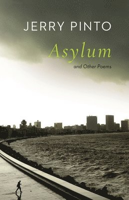 Jerry Pinto - Asylum and Other Poems, Häftad