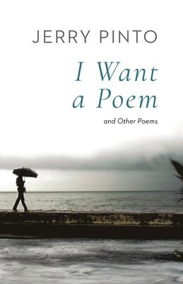 Jerry Pinto - I Want a Poem and Other Poems, Häftad