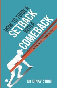 bokomslag How to Turn a Setback into a Comeback: Dr. Singh's Insights