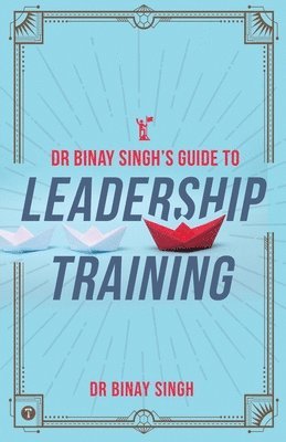 Dr. Binay Singh's Guide to Leadership Training 1