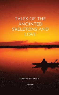 bokomslag Tales of the Anointed Skeletons and Love