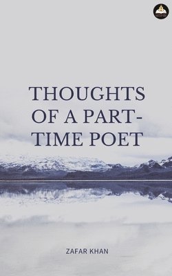 Thoughts of a Part Time Poet 1