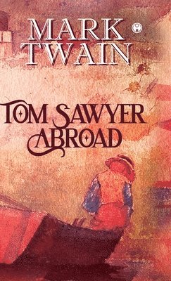 Mark Twain - Tom Sawyer Abroad, Inbunden