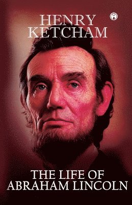 bokomslag The Life of Abraham Lincoln