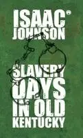 Issac Johnson - Slavery Days In Old Kentucky, Inbunden. Tillgänglighet: Lägg i varukorg