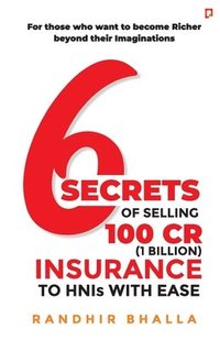 bokomslag 6 Secrets of Selling 100 CR (1 Billion) Insurance to HNIs with Ease