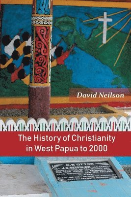 bokomslag The History of Christianity in West Papua to 2000