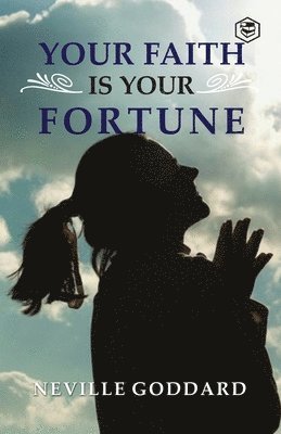 Neville Goddard - Your Faith is Your Fortune, Häftad